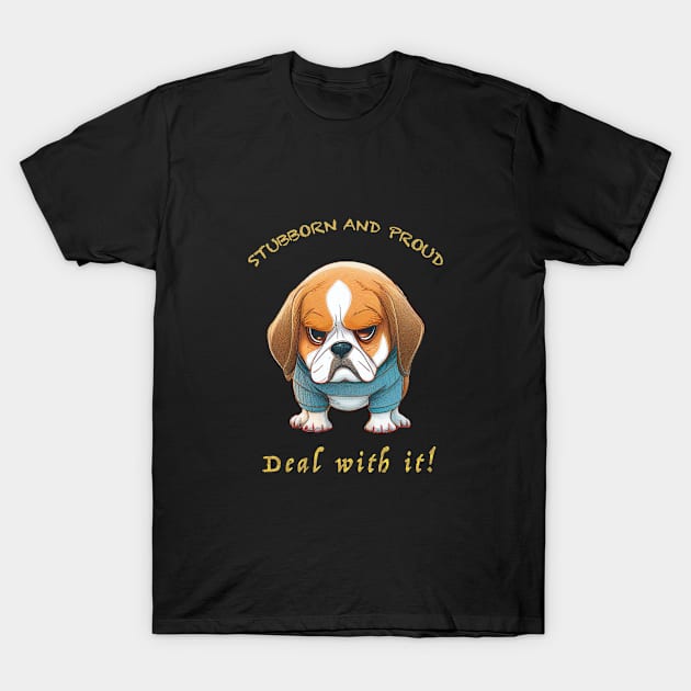 Dog Stubborn Deal With It Cute Adorable Funny Quote T-Shirt by Cubebox